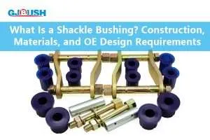 What Is a Shackle Bushing? Construction, Materials, and OE Design Requirements